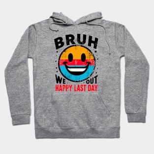 Bruh We Out Happy Last Day Hoodie